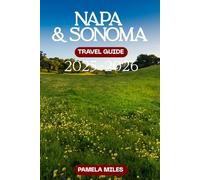 Napa & Sonoma Travel Guide 2025-2026: Wine Country Adventures, Hidden Wineries, Culinary Delights & Scenic Escapes for Every Traveler