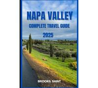 NAPA VALLEY COMPLETE TRAVEL GUIDE 2025 (ROAM THE EARTH)