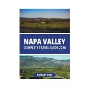 NAPA VALLEY COMPLETE TRAVEL GUIDE 2026