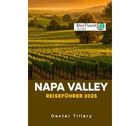 Napa Valley Reiseführer 2025: Eine Reise durch das Weinland in Kalifornien, USA