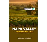 Napa Valley Reiseführer 2025: Eine Reise durch das Weinland in Kalifornien, USA