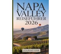 Napa Valley Reiseführer 2026: Das Beste aus Wein, Kulinarik, Kultur und Abenteuer entdecken