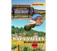 NAPA VALLEY REISEFÜHRER 2026: Nippen, genießen und erkunden - Der vollständige Leitfaden 2026 zu Wein, Essen und Seele des Napa Valley.