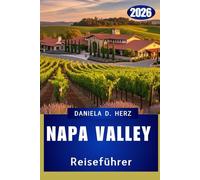 NAPA VALLEY REISEFÜHRER 2026: Wo Luxus, Abenteuer und Geschmack zusammenkommen