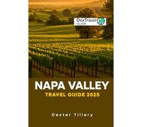Napa Valley Travel Guide 2025: A Journey Through Wine Country in California, USA