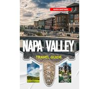 NAPA VALLEY TRAVEL GUIDE 2026: Discover Hidden Gems, Historic Landmarks, Travel Tips, and Unforgettable Vacation Experiences