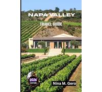 NAPA VALLEY TRAVEL GUIDE 2026: Discover the Heart of Wine Country, One Experience at a Time