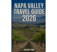 Napa Valley Travel Guide 2026: Exploring the Best of Wine, Food, culture and Adventure