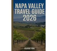 Napa Valley Travel Guide 2026: Exploring the Best of Wine, Food, culture and Adventure