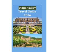 Napa Valley Travel Guide 2026: Your Indispensable Companion to Wineries, Dining, and Local Secrets from St. Helena to Yountville