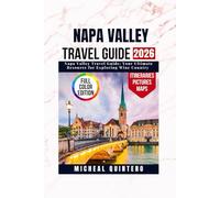 Napa Valley Travel Guide: Napa Valley Travel Guide: Your Ultimate Resource for Exploring Wine Country