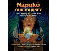 Napako, Our Journey: The Coahuiltecan Creation Story and the Sacred Springs (Will and Pamela Nelson Harte Series on Water and the Environment)