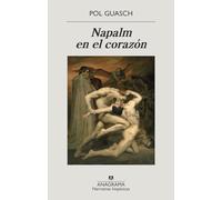 Napalm en el corazón: Premio Llibres Anagrama De Novela 2021: 682 (Narrativas hispánicas)