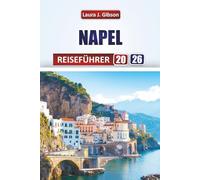 NAPEL REISEFÜHRER 2026: Entdecken Sie historische Straßen, Küstenblicke, lokale Küche und kulturelle Abenteuer für eine unvergessliche italienische Flucht