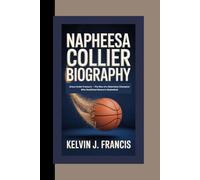 NAPHEESA COLLIER BIOGRAPHY: Grace Under Pressure - The Rise of a Relentless Champion Who Redefined Women’s Basketball