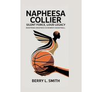 NAPHEESA COLLIER: Silent Force, Loud Legacy: Redefining Greatness in Women’s Basketball