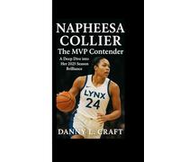 NAPHEESA COLLIER: The MVP Contender A Deep Dive into Her 2025 Season Brilliance