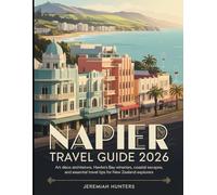 Napier Travel Guide 2026: Art Deco Architecture, Hawke’s Bay Wineries, Coastal Escapes, and Essential Travel Tips for New Zealand Explorers (Unveiling the Earth’s Silent Wonders)