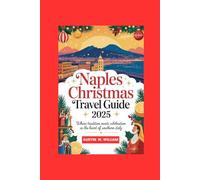 NAPLES CHRISTMAS TRAVEL GUIDE 2025: Where Tradition Meets Celebration in the Heart of Southern Italy