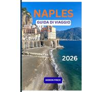 NAPLES GUIDA DI VIAGGIO 2026: Consigli essenziali, mappe, itinerari, approfondimenti locali per visitare Napoli, Italia, con gite di cultura gastronomica e consigli di viaggio intelligenti