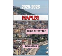 Naples GUIDE DE VOYAGE 2025-2026: Des rivages ensoleillés aux ruelles cachées - Un voyage à travers l'âme du sud de l'Italie