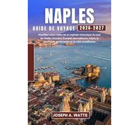NAPLES Guide de voyage 2026-2027: Planifiez votre visite de la capitale historique du sud de l'Italie, incluant Pompéi, Herculanum, Capri, la péninsule de Sorrente et la côte amalfitaine