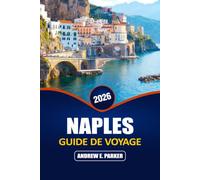 Naples Guide De Voyage 2026: Attractions incontournables, cuisine locale, rues cachées, Villages côtiers et conseils économiques pour Italie du Sud