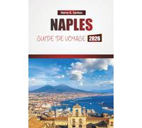NAPLES GUIDE DE VOYAGE 2026: Explorez les principales attractions, les monuments historiques, la cuisine locale et les aventures côtières dans le sud de l'Italie