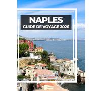 NAPLES GUIDE DE VOYAGE 2026: Le guide ultime de Naples, d'Amalfi et des trésors de la Campanie