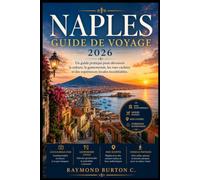 NAPLES GUIDE DE VOYAGE 2026: Un guide pratique pour découvrir la culture, la gastronomie, les rues cachées et des expériences locales inoubliables.
