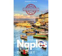 Naples in a Day - 2024 edition: Pocket Guide to Naples in 1 Day with Itineraries, Historical and Artistic Insights, Tips, Where and How to Eat, How to ... QR Codes for Booking Sites and Information.