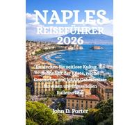 NAPLES-REISEFÜHRER 2026: Entdecken Sie zeitlose Kultur, die Schönheit der Küste, reiche Geschichte und lokale Geheimnisse für einen unvergesslichen Italienurlaub