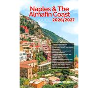 NAPLES & THE AMALFI COAST TRAVEL GUIDE 2026/2027: From Arrival to Departure, a Well-Detailed Guide to Help You Know NAPLES & THE AMALFI COAST in Half ... Budget Advice, and Top Attractions.