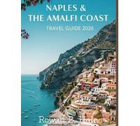Naples & The Amalfi Coast Travel Guide 2026: Essential Itineraries, Hidden Gems, Local Cuisine, and Coastal Adventures for the Ultimate Southern Italy Escape