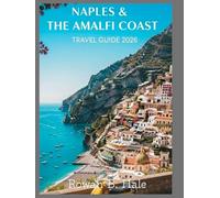 Naples & The Amalfi Coast Travel Guide 2026: Essential Itineraries, Hidden Gems, Local Cuisine, and Coastal Adventures for the Ultimate Southern Italy Escape