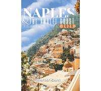 NAPLES & The AMALFI COAST TRAVEL GUIDE 2026: Insider Itineraries, Hidden Gems, Coastal Villages, Local Food Experiences, Day Trips, Cultural Treasures, Road Atlas Maps and Practical Tips for Exploring