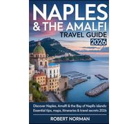 NAPLES & THE AMALFI TRAVEL GUIDE 2026: Discover Naples, Amalfi & the Bay of Naples Islands: Essential Tips, Maps, Itineraries & Travel Secrets 2026
