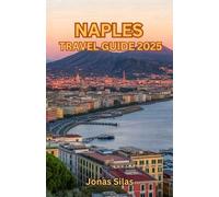 Naples Travel Guide 2025: Unveil the Allure of Naples, the Heart of Campania