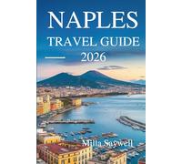 NAPLES TRAVEL GUIDE 2026: A Local’s Journey Through Culture, Food, and Life in Southern Italy