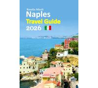 Naples Travel Guide 2026: Amalfi Coast Beginnings and Southern Italy Adventures with Insider Culture, Authentic Food Experiences, Hidden Streets, ... Costs, and a 6-day travel itinerary and more