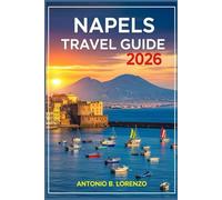 Naples Travel Guide 2026: Discover Historic Treasures, World-Famous Pizza, Coastal Escapes & Day Trips Around Italy’s Vibrant Southern City