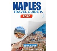 NAPLES TRAVEL GUIDE 2026: Explore Pompeii, Capri, Amalfi Coast, Beaches & Culture