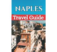 NAPLES TRAVEL GUIDE 2026: Simple Travel Planning for an Unforgettable Trip to Naples (Italy Travel Guide Series 2026)