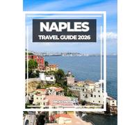 NAPLES TRAVEL GUIDE 2026: The Ultimate Guide to Naples, Amalfi, and the Treasures of Campania