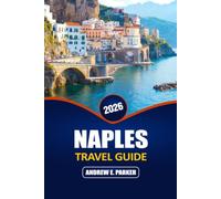 Naples Travel Guide 2026: Top Rated Attractions, Local Cuisine, Hidden Streets, Coastal Villages, and Budget Tips for Southern Italy