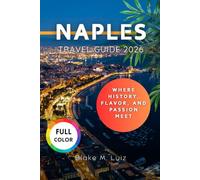 Naples Travel Guide 2026: Where History, Flavor, and Passion Meet