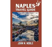 Naples Travel Guide: Insider Routes, Cultural Landmarks, Day Trips And Smart Travel Tips Made Simple (John N. Noble's Journeys That Stays With You)
