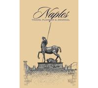Naples Travel Planner & Journal: Plan, Explore, Write: Your Ultimate Naples, Italy Adventure Companion