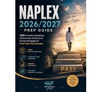 NAPLEX 2026/2027 PREP GUIDE: 1500+ Practice Questions,Clinical Case Scenarios & Proven Strategies for First-Time Pass Success