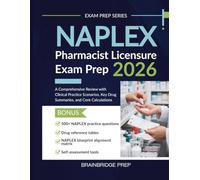 NAPLEX Pharmacist Licensure Exam Prep 2026: A Comprehensive Review with Clinical Practice Scenarios, Key Drug Summaries, and Core Calculations (Exam Prep Series)